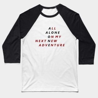 All Alone On My Next New Adventure Baseball T-Shirt